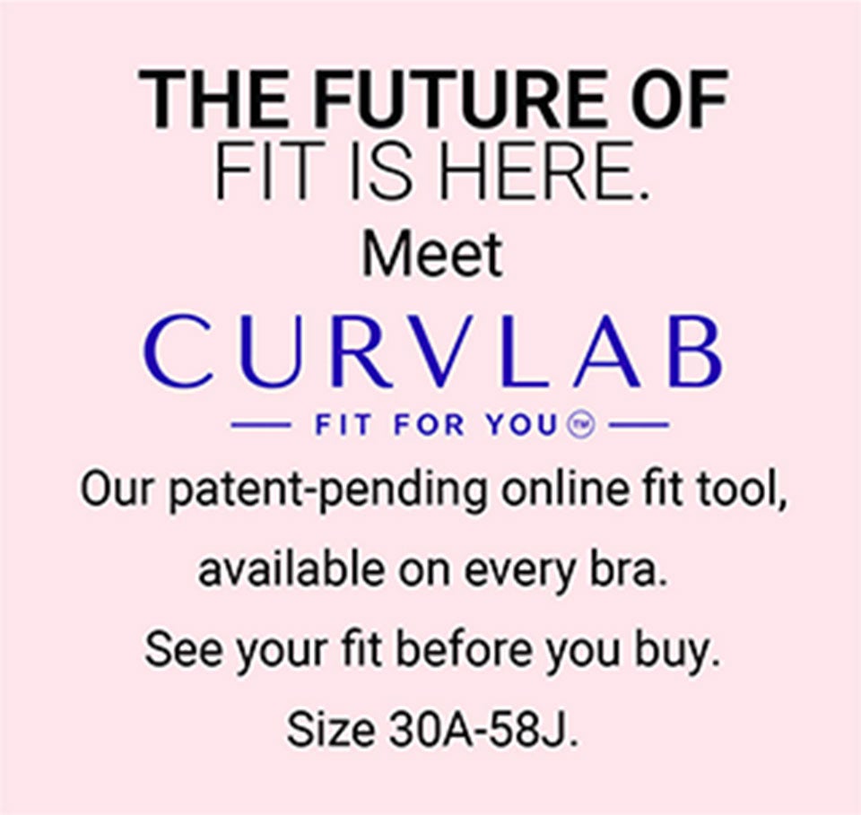 The Future Of Fit Is Here — Meet CurvLab, our patent-pending online fit tool available on every bra. Size 30A-58J
