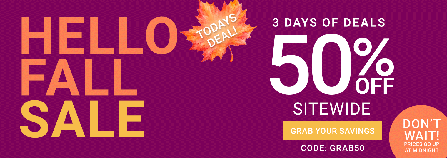 Hello Fall Sale — 3 Days Of Deals — Today's Deal 50% Off Sitewide, Code GRAB50 — Grab Your Savings