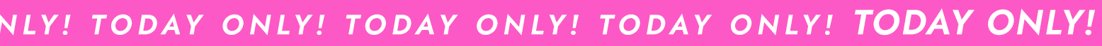 Today Only!