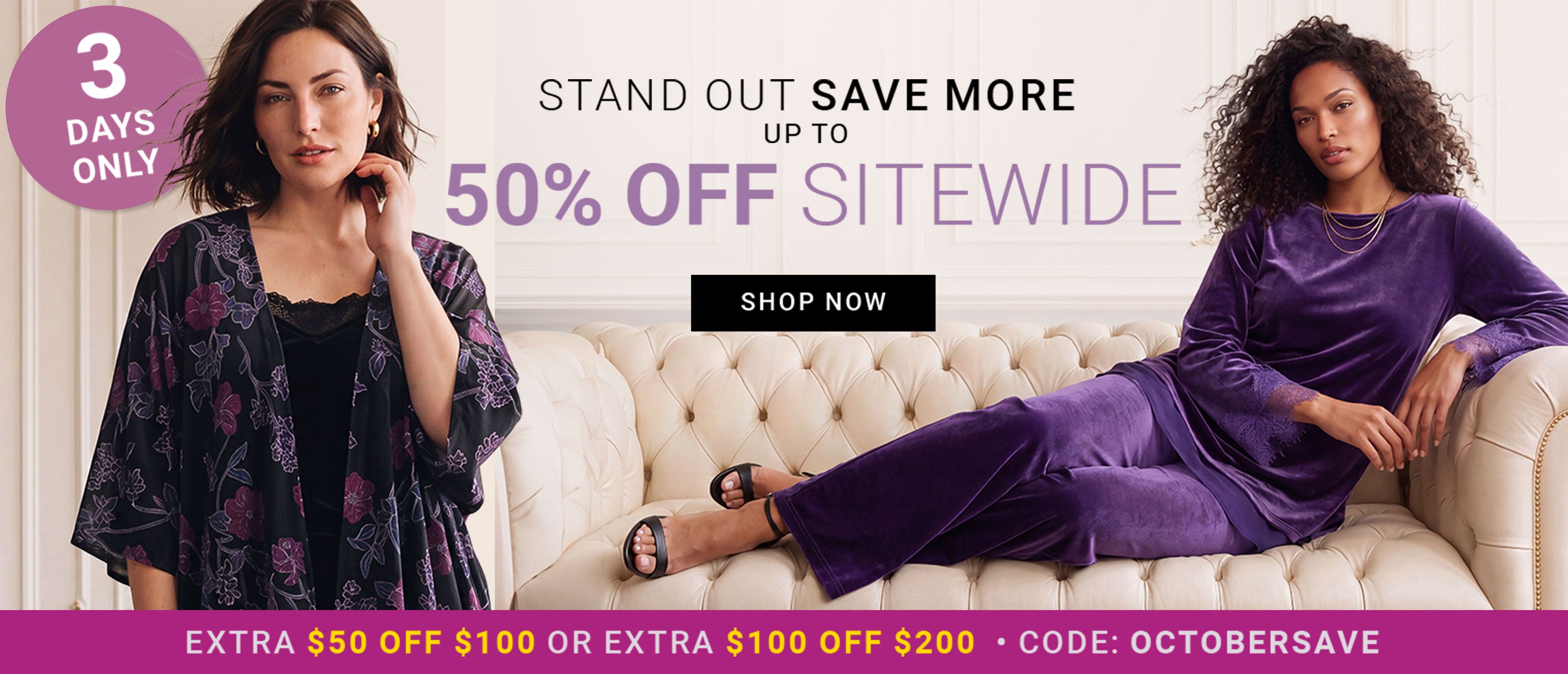 Stand Out, Save More — Up To 50% Off Sitewide — 3 Days Only — Extra $50 Off $100 Or Extra $100 Off $200 — Code OCTOBERSAVE — Shop Now