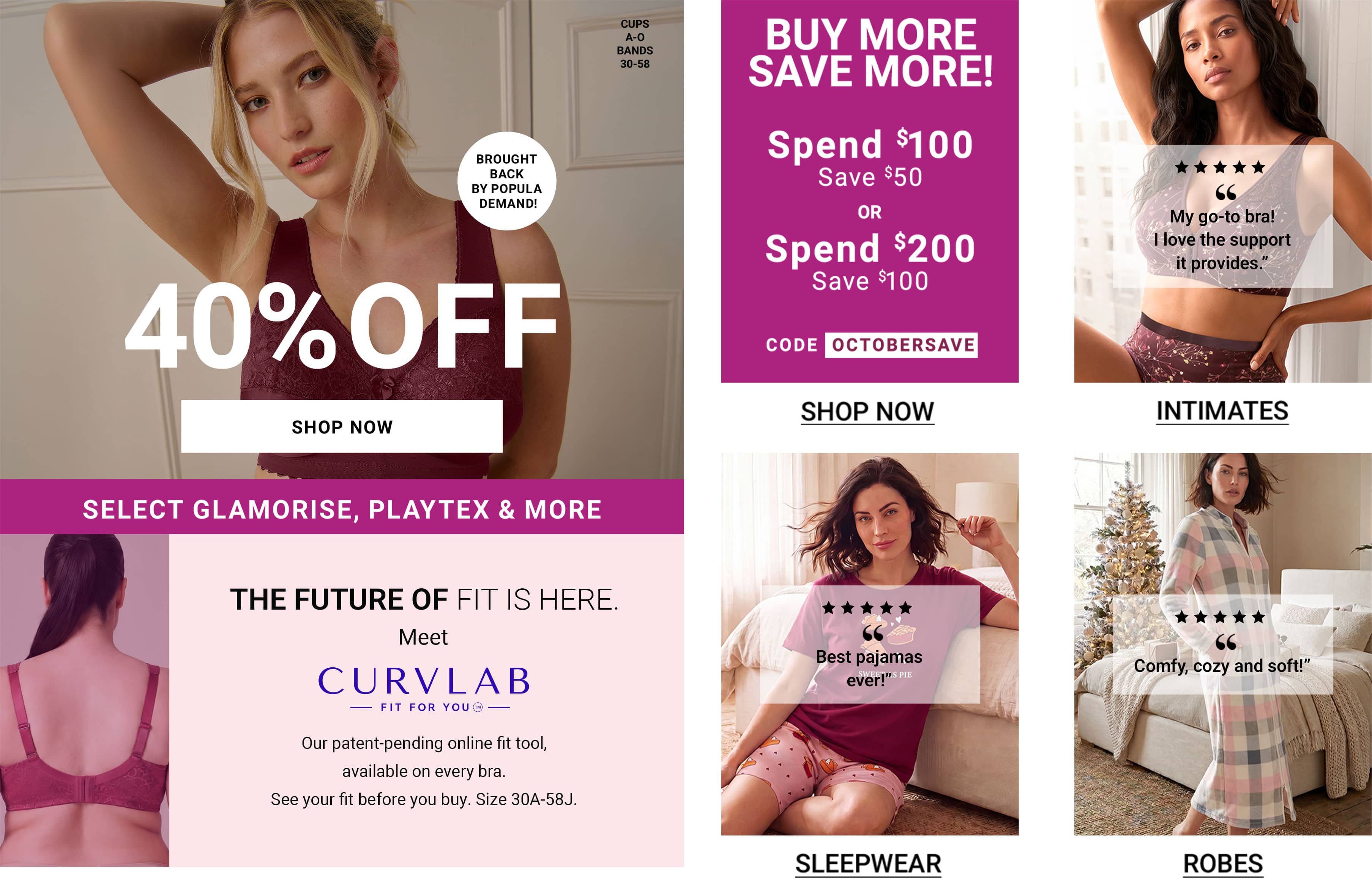 Brought Back By Popular Demand — 40% Off Select Glamorise, Playtex & More. Meet CurvLab, the future of fit. Buy More, Save More — Code OCTOBERSAVE. Intimates, Sleepwear, Robes