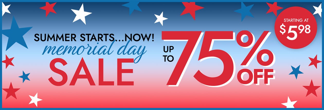 Summer Starts... now! memorial Day sale up to 75% Off shop the sale