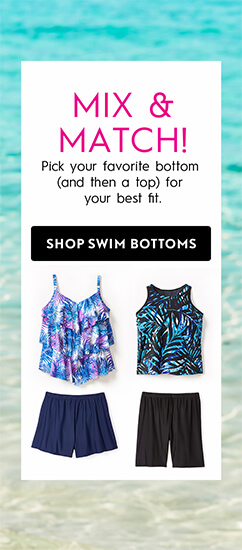 Mix & Match! Choose a bottom (and then a top) to create your ideal suit. Shop Swim Bottoms.