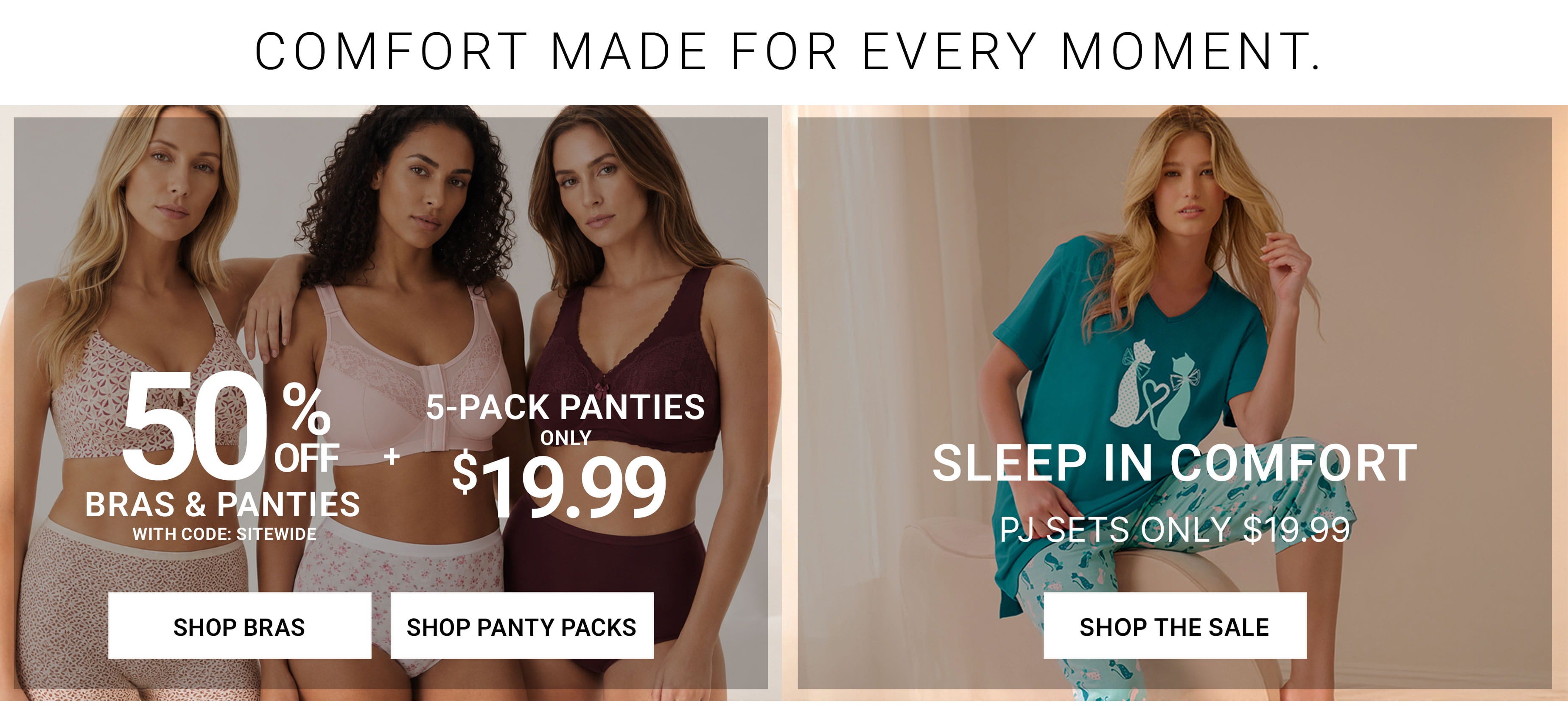 Comfort made for every moment — 50% off bras and panties with code SITEWIDE, 5-pack panties $19.99, PJ sets $19.99