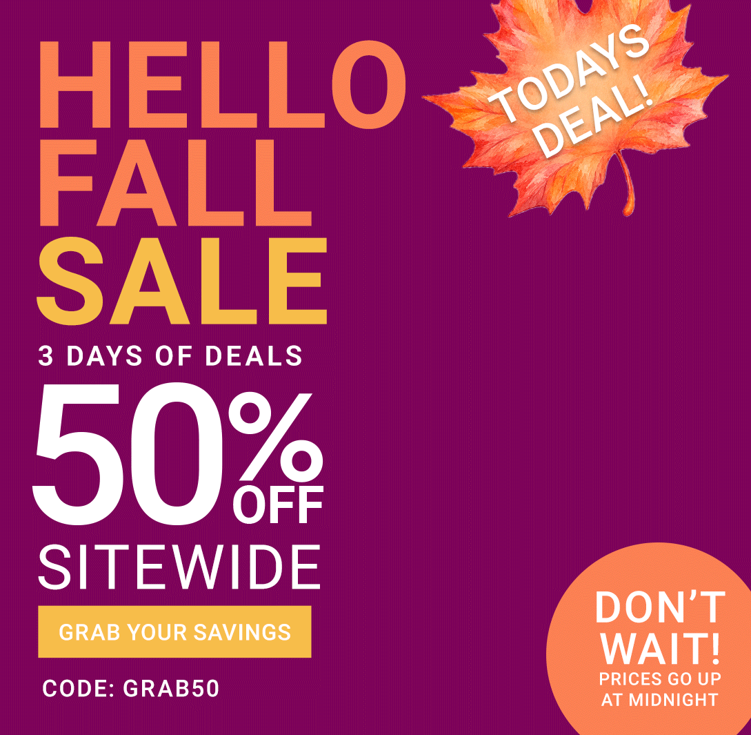 Hello Fall Sale — 3 Days Of Deals — Today's Deal 50% Off Sitewide, Code GRAB50 — Grab Your Savings