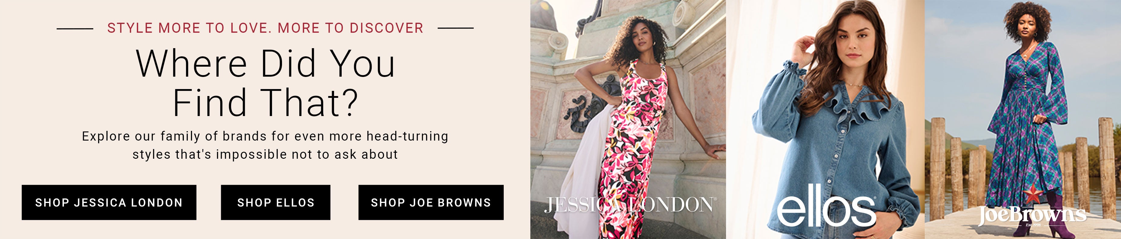 Where Did You Find That? Explore Our Family Of Brands For Even More Head-Turning Styles