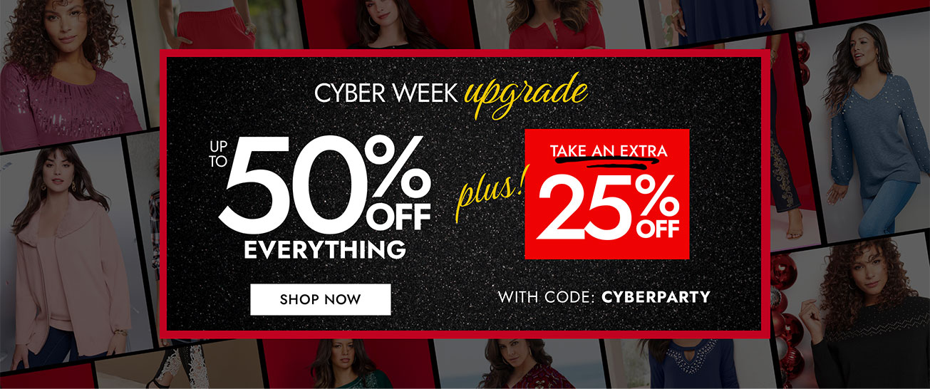 Shop cyber week upgrade 50% Off everything Plus take an extra 25% off with code: CYBERPARTY