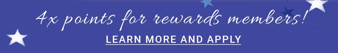 4X Points for Rewards Members! — Learn More and Apply