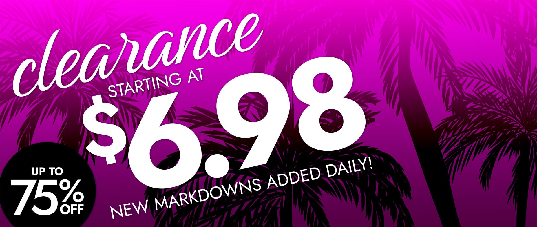 clearance starting at $6.98 new markdowns added daily