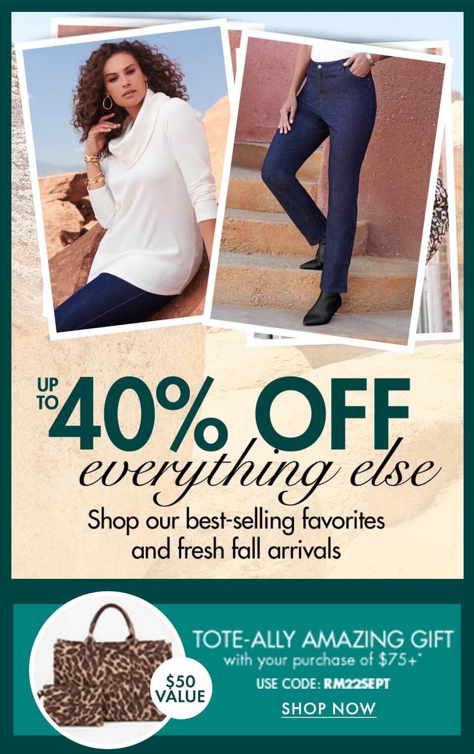 up to 40% off everything else - shop our best selling favorites and fresh fall arrivals. TOTE-ally amazing gift! with your purchase of +75+ USE CODE: R M 2 2 S E P T- SHOP NOW!