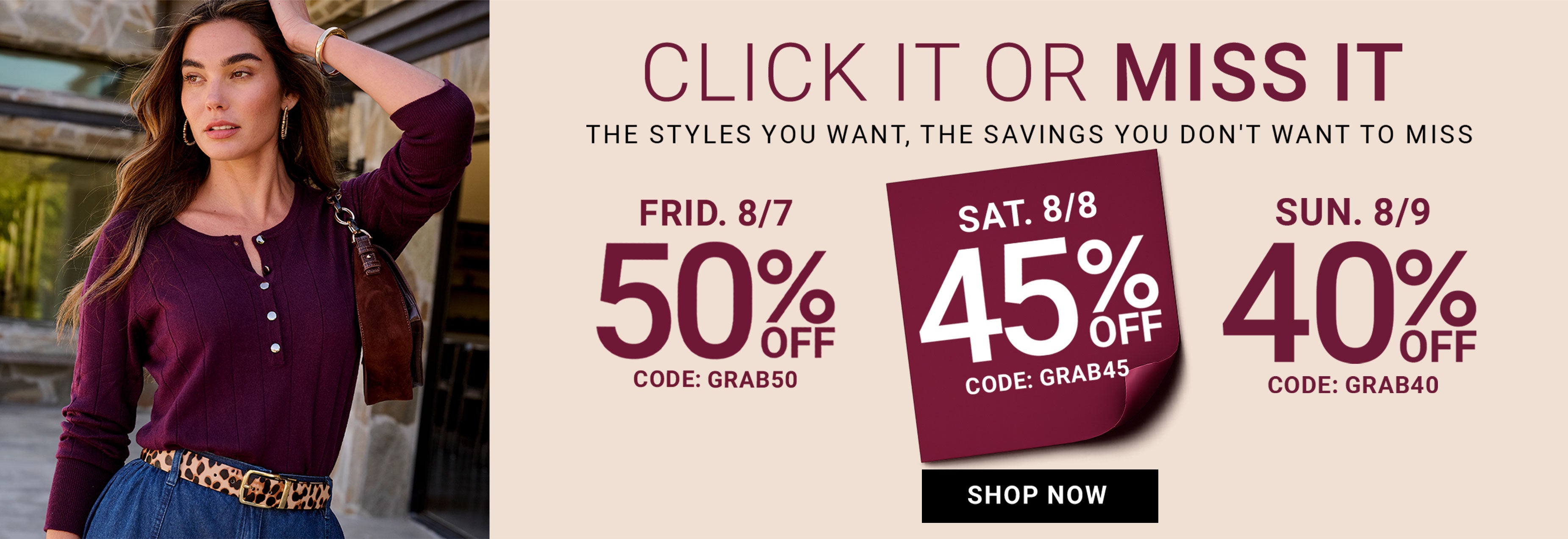 Click It Or Miss It — Saturday 8/8, 45% off, code GRAB45