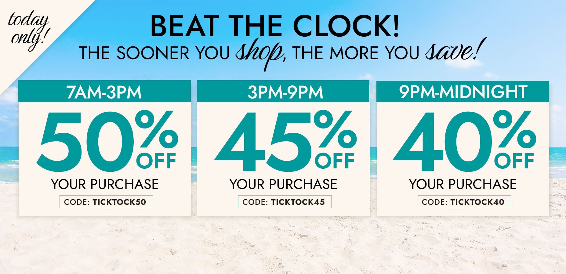 BEAT THE CLOCK the sooner you shop the more you save!