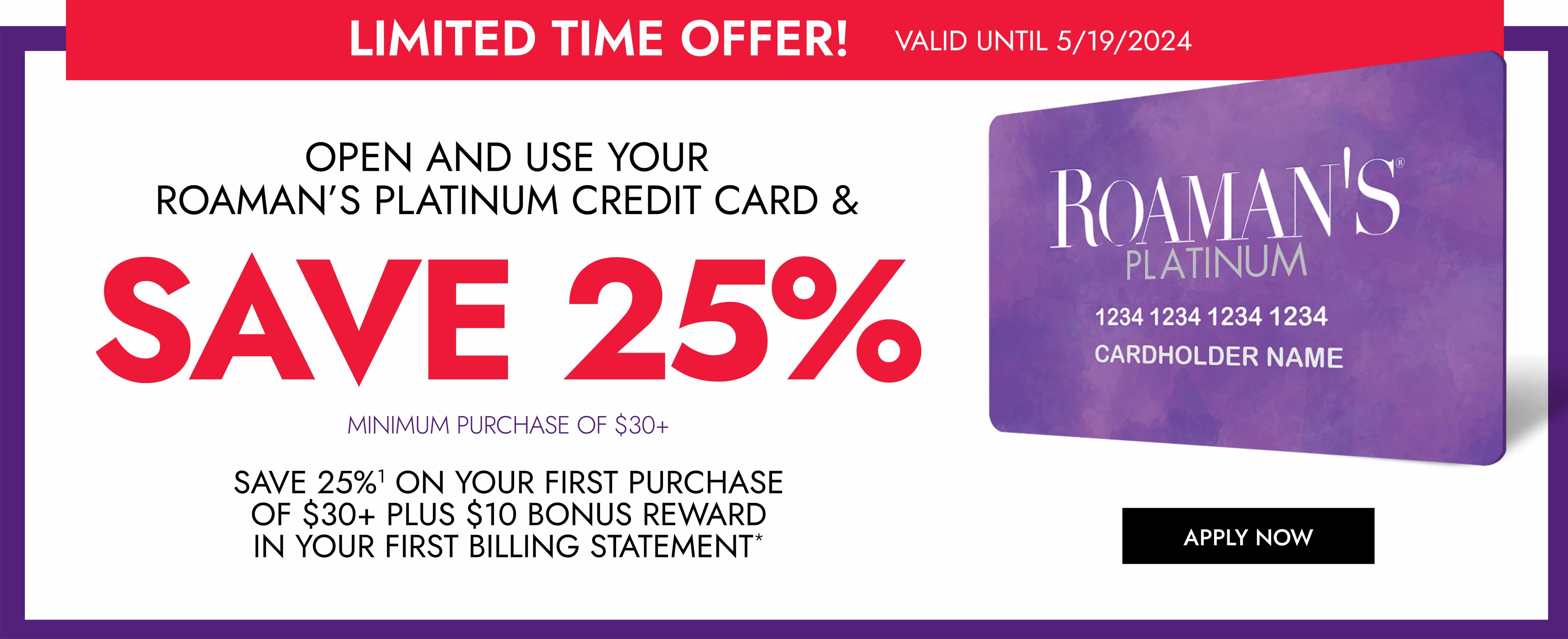 Save 25% When you open and use your Roamans platinum credit card