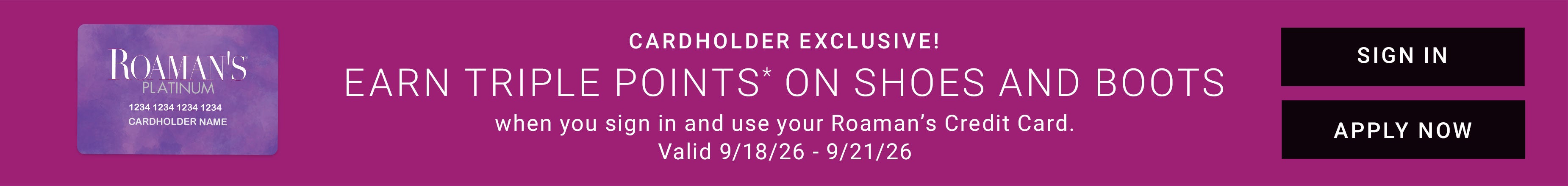 Roaman's Platinum Cardholder Exclusive — Earn Triple Points On Shoes And Boots When You Sign In And Use Your Roaman's Credit Card, Valid 9/18/26 - 9/21/26