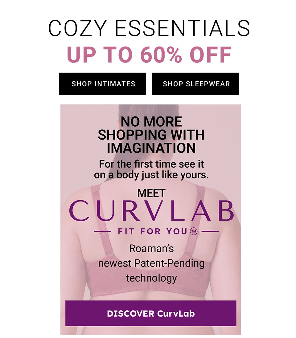 Cozy Essentials Up To 60% Off — Meet CurvLab, Fit For You, Roaman&rsquo;s Newest Patent-Pending Technology — Discover CurvLab — Shop Intimates, Shop Sleepwear