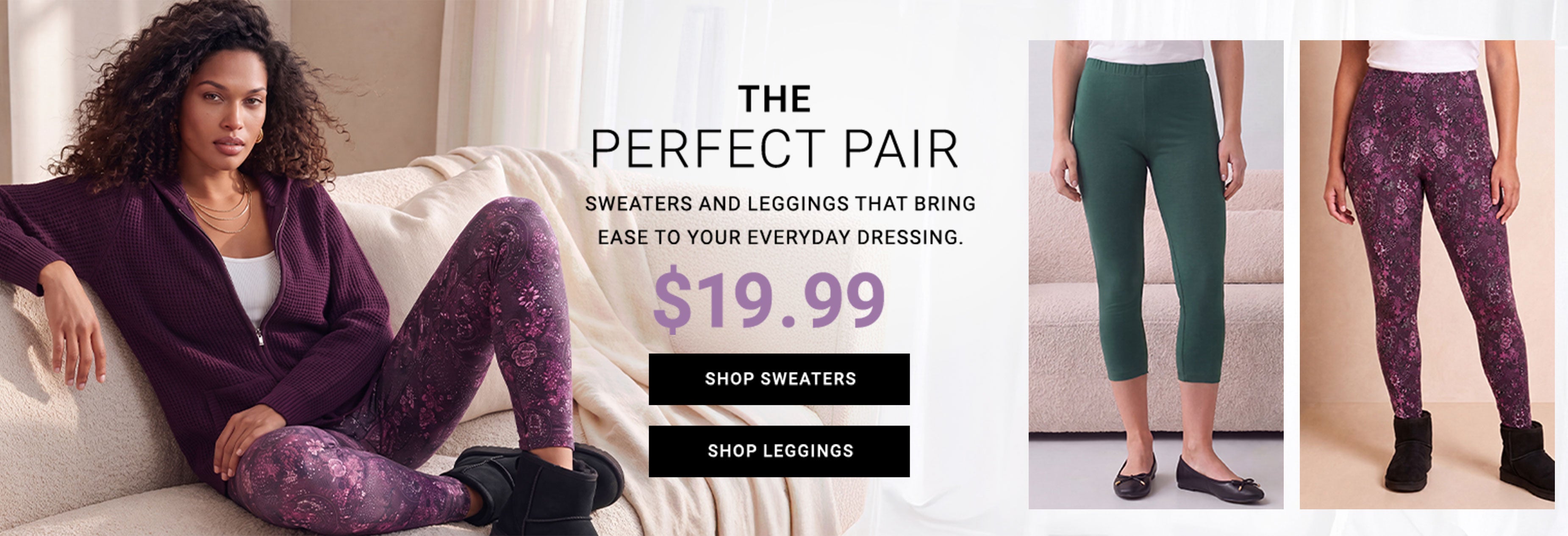 The Perfect Pair — Sweaters and leggings that bring ease to your everyday dressing — $19.99 — Shop Sweaters, Shop Leggings