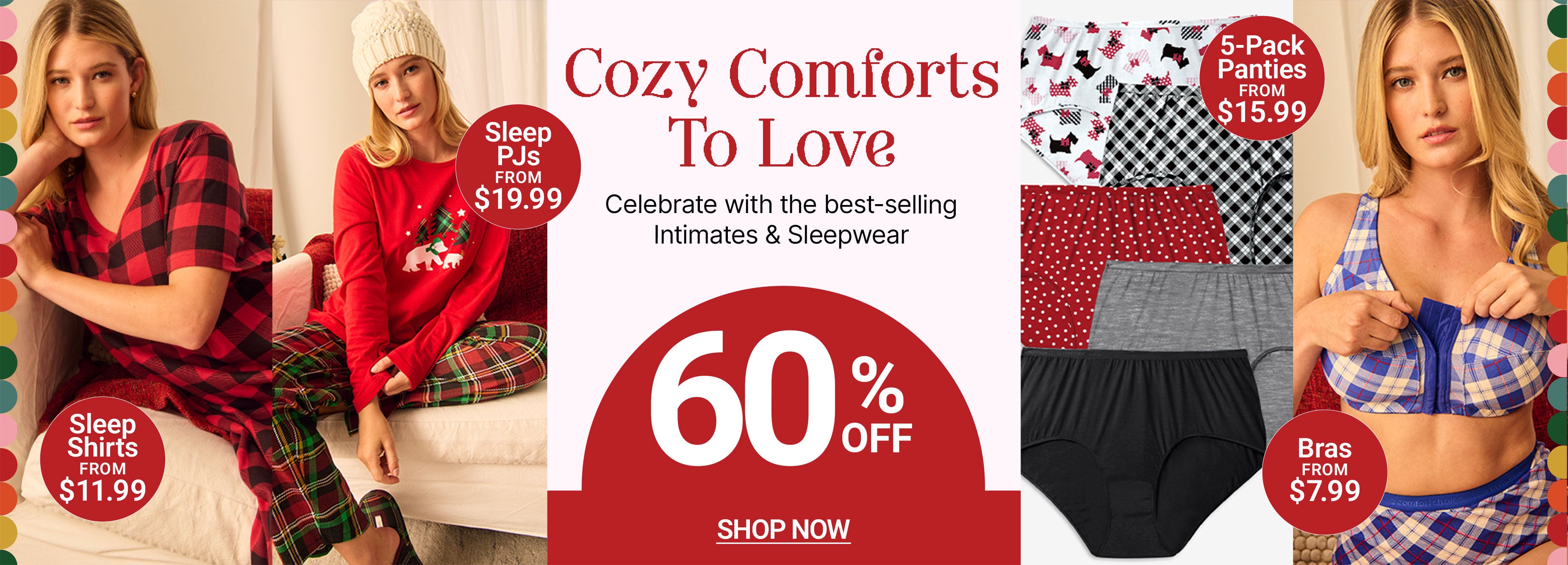 Cozy Comforts To Love — celebrate with the best-selling intimates & sleepwear, 60% off. Sleep Shirts from $11.99, Sleep PJs from $19.99, 5-pack panties from $15.99, bras from $7.99 — Shop Now