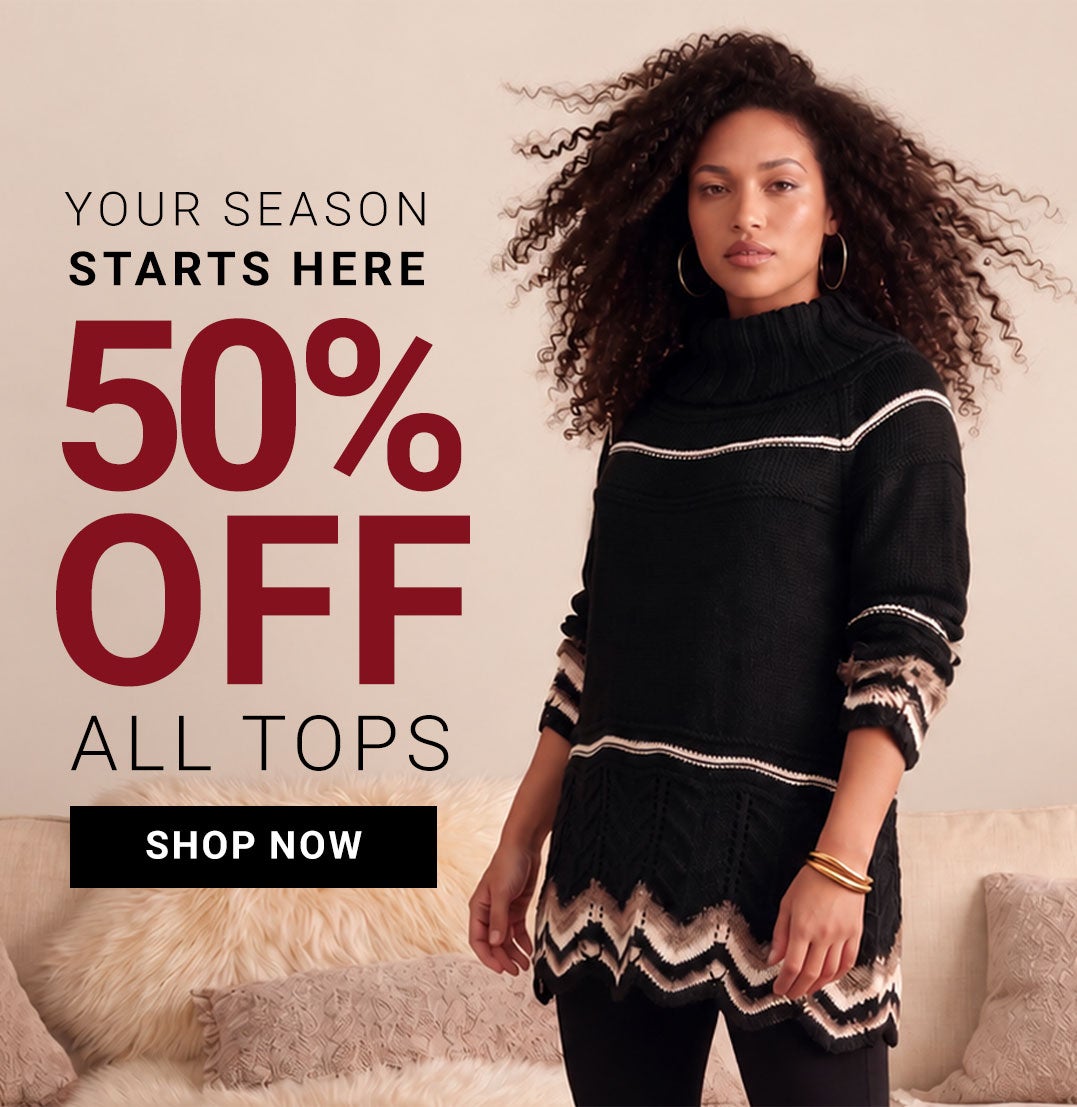 Your Season Starts Here — 50% Off All Tops — Shop Now — Tees & Tunics From $12.99