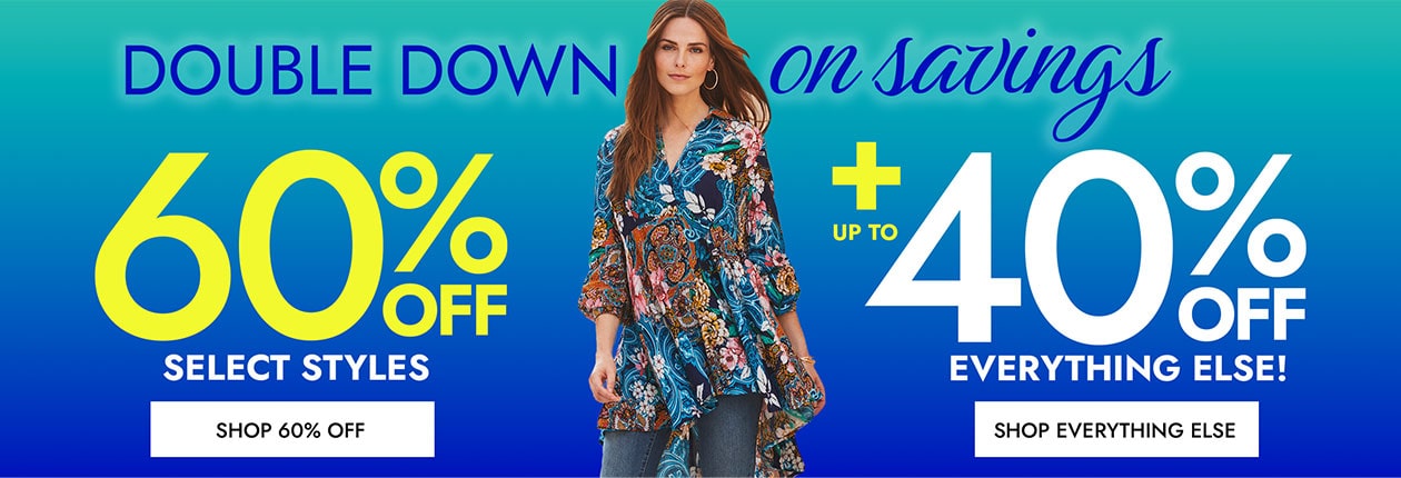 Double down on Savings 60% OFF select styles + Up to 40% Off everything else